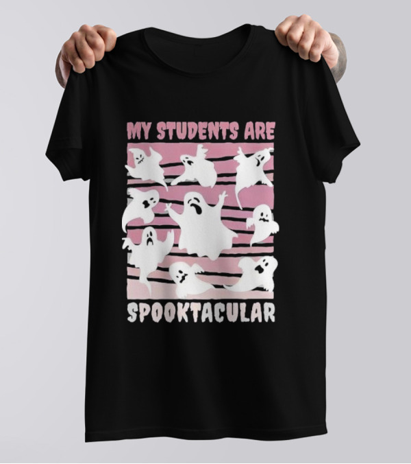 My Students Are Spooktacular Funny Scary Teacher Students Halloween Ghosts T-Shirt