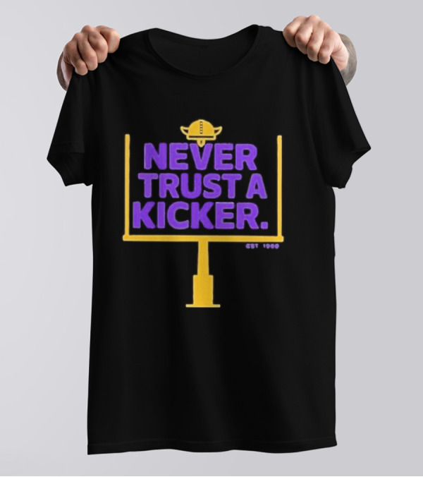 Never Trust A Kicker Minnesota Vikings Football Est 1960 Viking Helmet Goalpost T-Shirt
