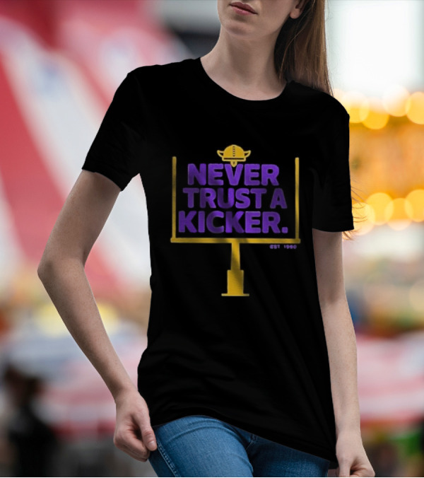 Never Trust A Kicker Minnesota Vikings Football Est 1960 Viking Helmet Goalpost T-Shirt