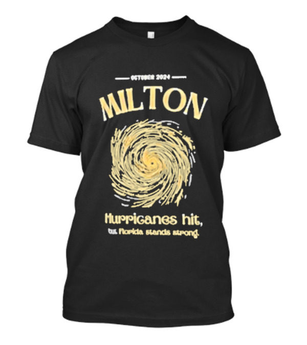October 2024 Milton Hurricanes Hit But Florida Stands Strong T-Shirt