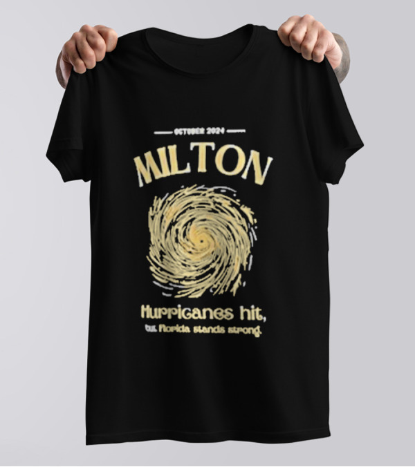 October 2024 Milton Hurricanes Hit But Florida Stands Strong T-Shirt