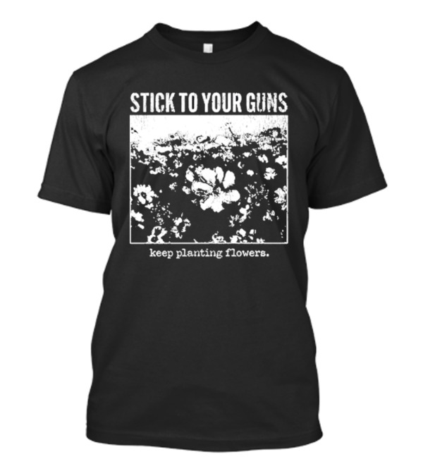 Stick To Your Guns Keep Planting Flowers Vintage Floral Image T-Shirt