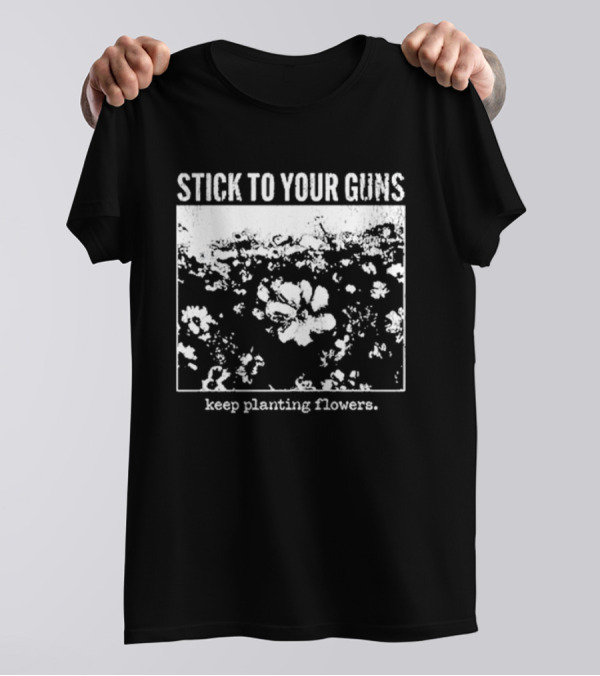 Stick To Your Guns Keep Planting Flowers Vintage Floral Image T-Shirt