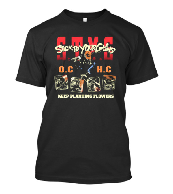 STYG Stick To Your Guns Keep Planting Flowers O.C. H.C T-Shirt