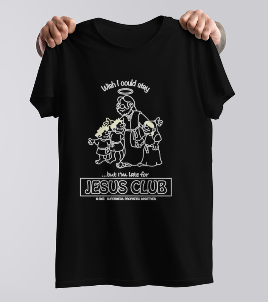 Wish I Could Stay But I'm Late For Jesus Club Supermega Prophetic Ministries 2003 T-Shirt