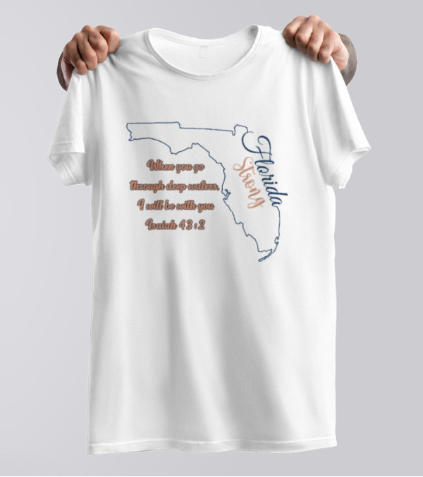 Florida Strong When You Go Through Deep Waters I Will Be With You Isaiah 43 2 T-Shirt