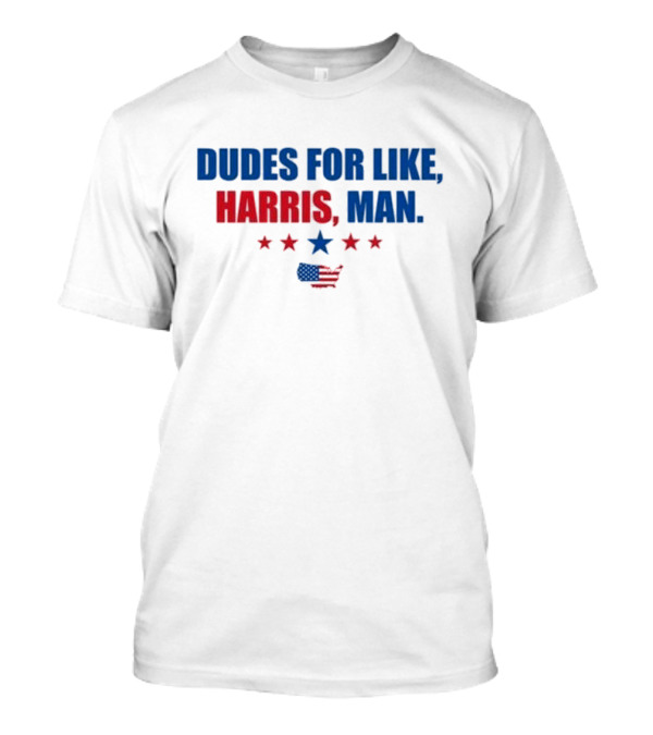 Dudes For Like Harris Man Kamala Harris Madam President T-Shirt