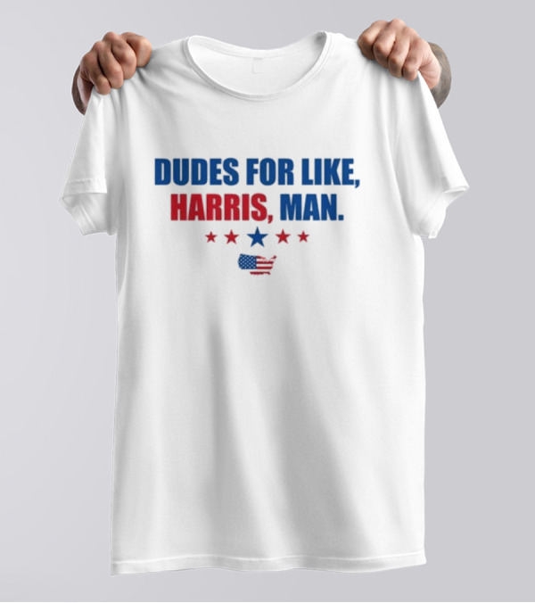 Dudes For Like Harris Man Kamala Harris Madam President T-Shirt