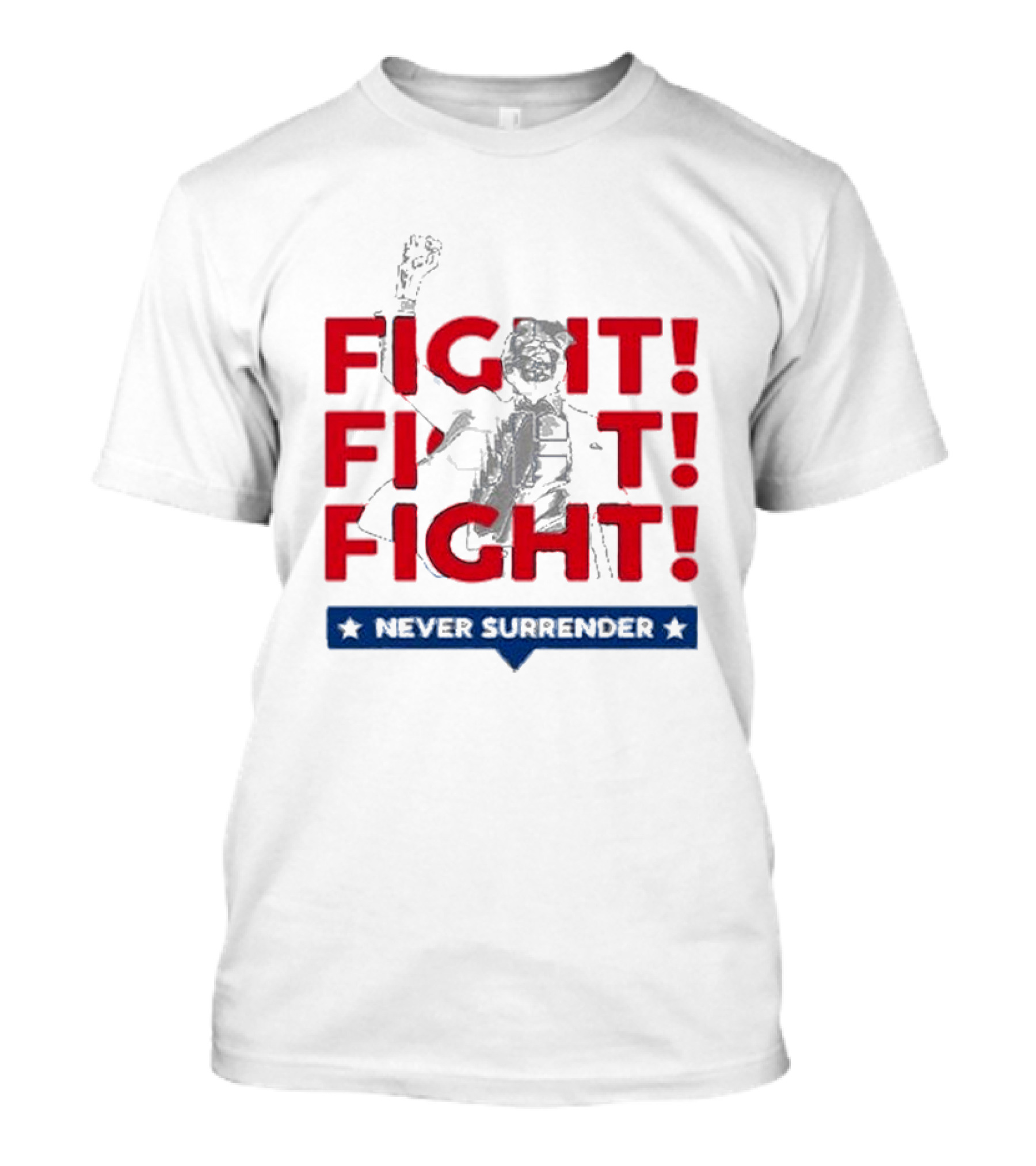 Fight Fight Fight Never Surrender T-Shirt