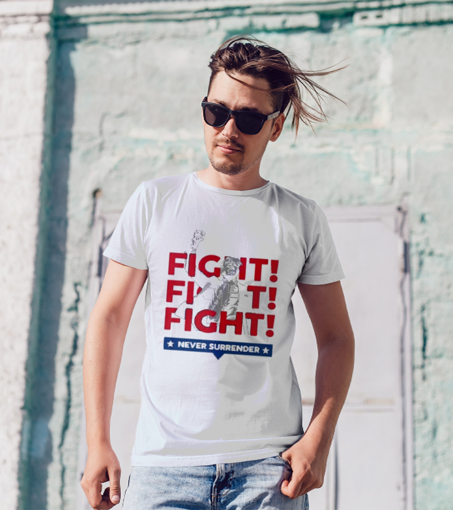 Fight Fight Fight Never Surrender T-Shirt