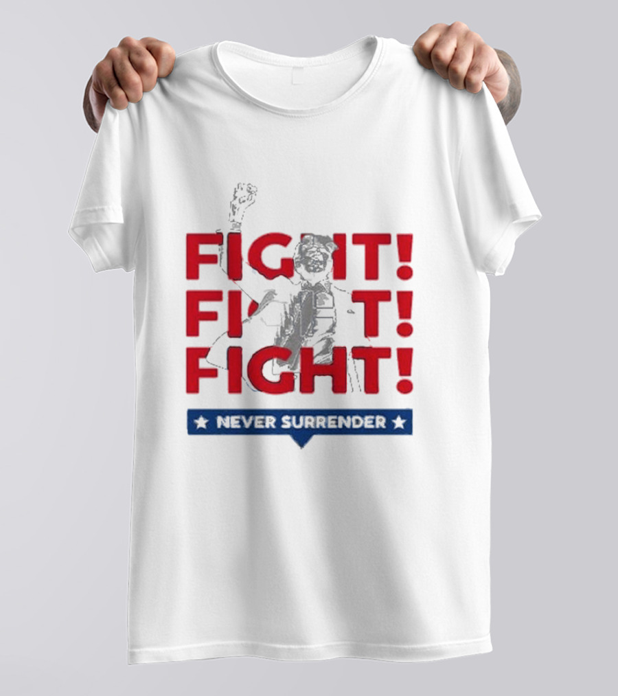 Fight Fight Fight Never Surrender T-Shirt