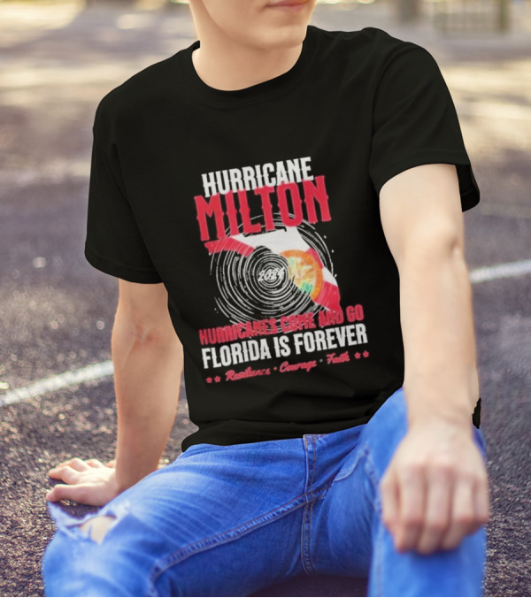Hurricane Milton 2024 Hurricanes Come And Go Florida Is Forever Resilience Courage Faith T-Shirt