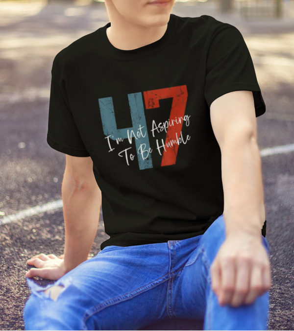 I'm Not Aspiring To Be Humble Kamala Harris 47 T-Shirt