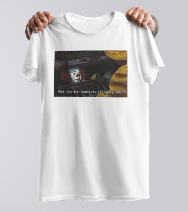 Hiya Georgie Aren't You Gonna Say Hello Pennywise Sewer Scene T-Shirt
