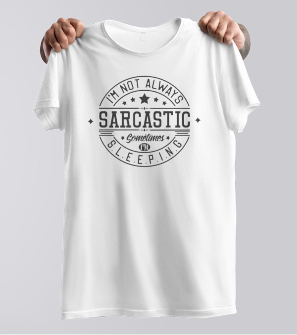 I'm Not Always Sarcastic Sometimes I'm Sleeping Star Circular Badge T-Shirt