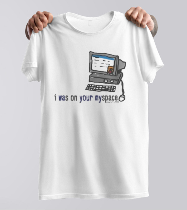 Macdoogle I Was On Your Myspace Computer Vintage 2004 T-Shirt
