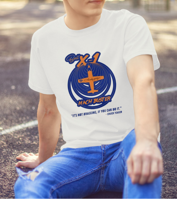 Bell X-1 Chuck Yeager Mach Buster It's Not Bragging If You Can Do It T-Shirt