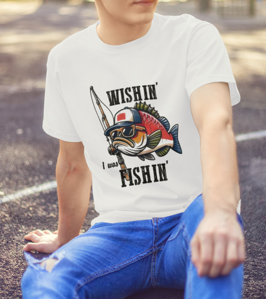Wishin I Was Fishin Cool Fish With Sunglasses And Fishing Rod T-Shirt