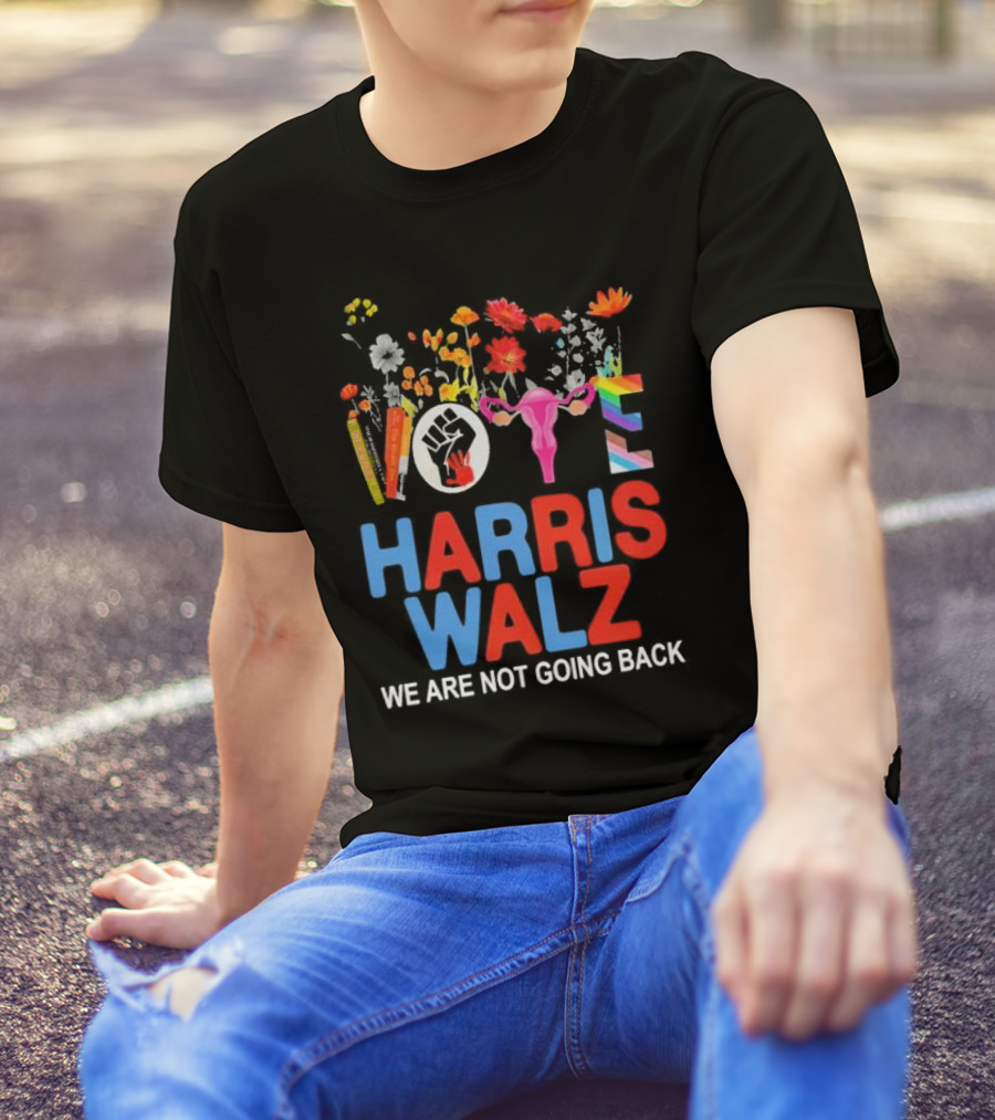 Harris Walz We Are Not Going Back Flowers Vote Fist Uterus Rainbow Colors T-Shirt