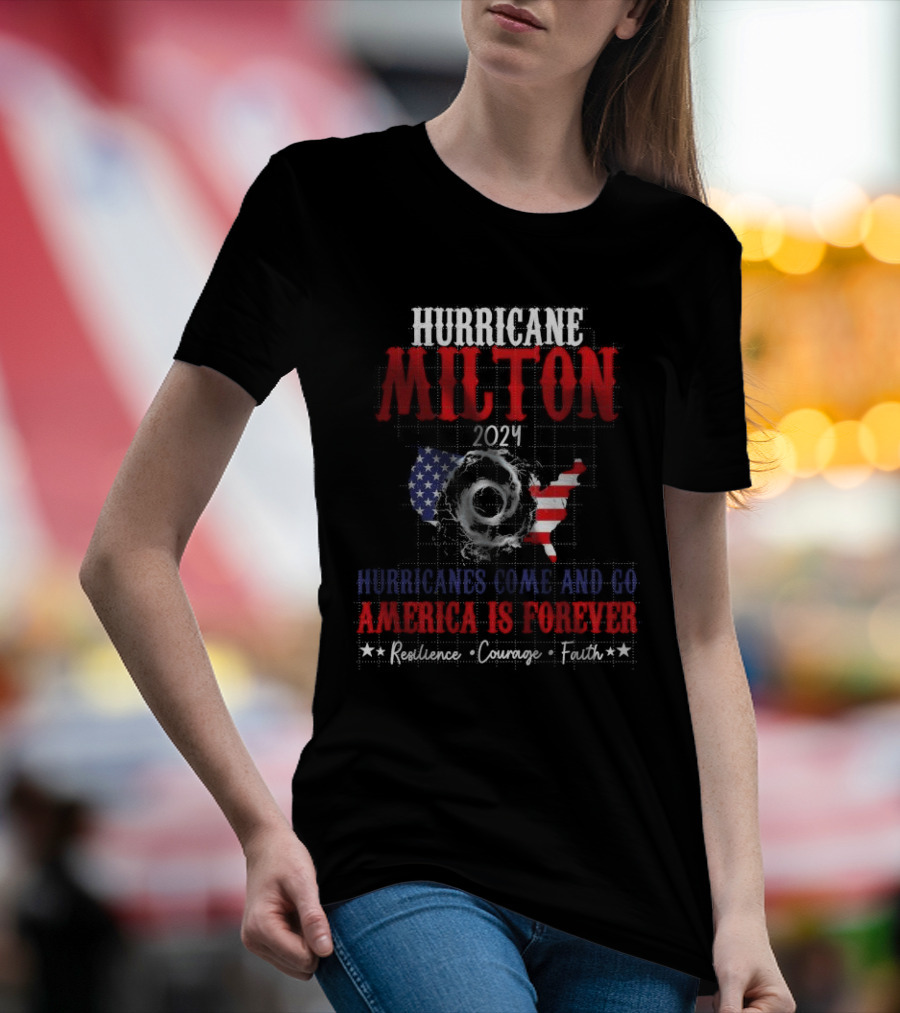 Hurricane Milton 2024 America Is Forever Resilience Courage Faith USA Flag Map T-Shirt