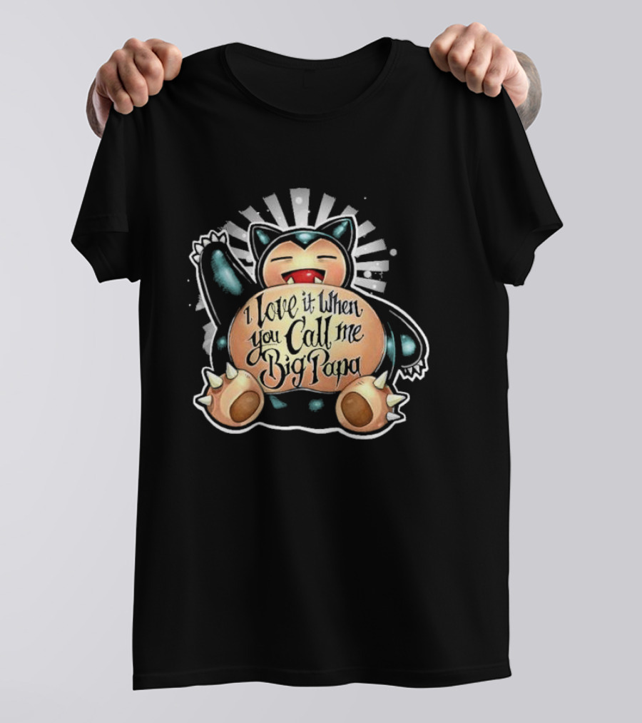 I Love It When You Call Me Big Papa Snorlax Pokémon T-Shirt