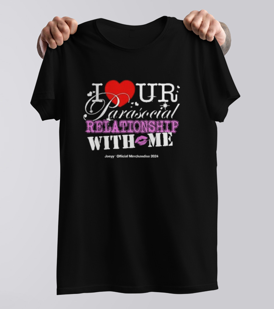 I ❤️ UR Parasocial Relationship With Me Joeyy Official Merchandise T-Shirt
