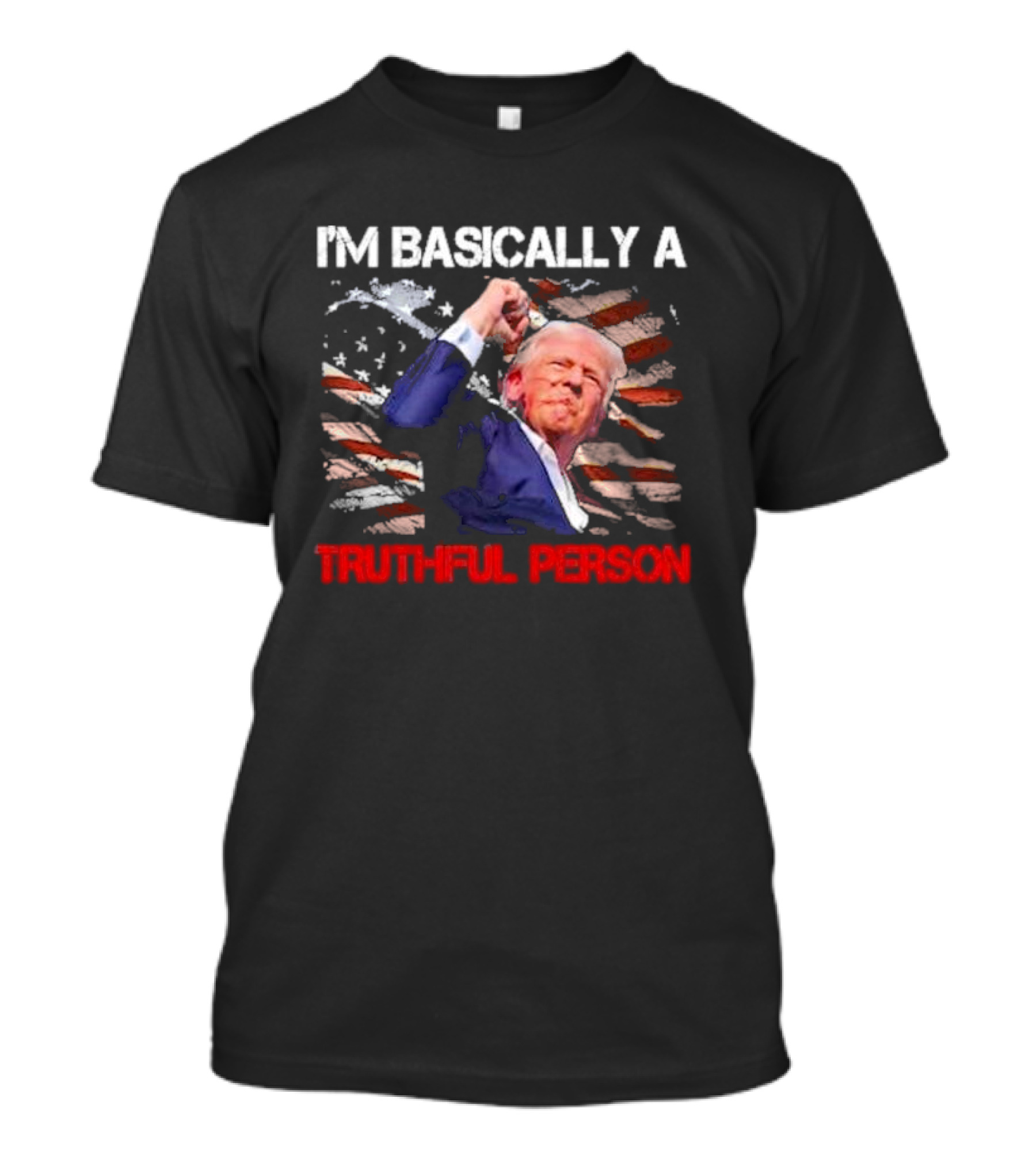 I'm Basically A Truthful Person Trump US Flag T-Shirt