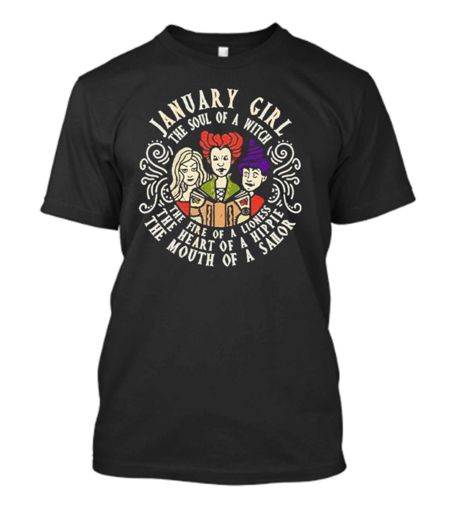 January Girl The Soul Of A Witch Sanderson Sisters The Fire Of A Lioness The Heart Of A Hippie The Mouth Of A Sailor T-Shirt