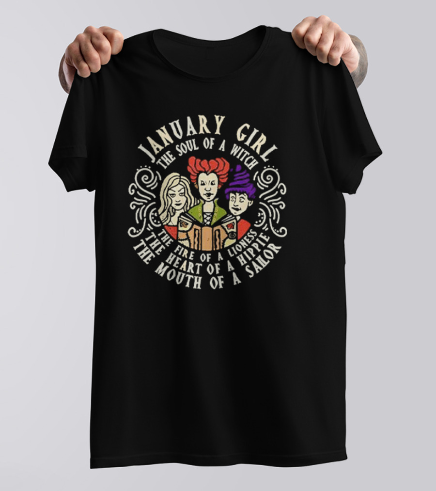 January Girl The Soul Of A Witch Sanderson Sisters The Fire Of A Lioness The Heart Of A Hippie The Mouth Of A Sailor T-Shirt