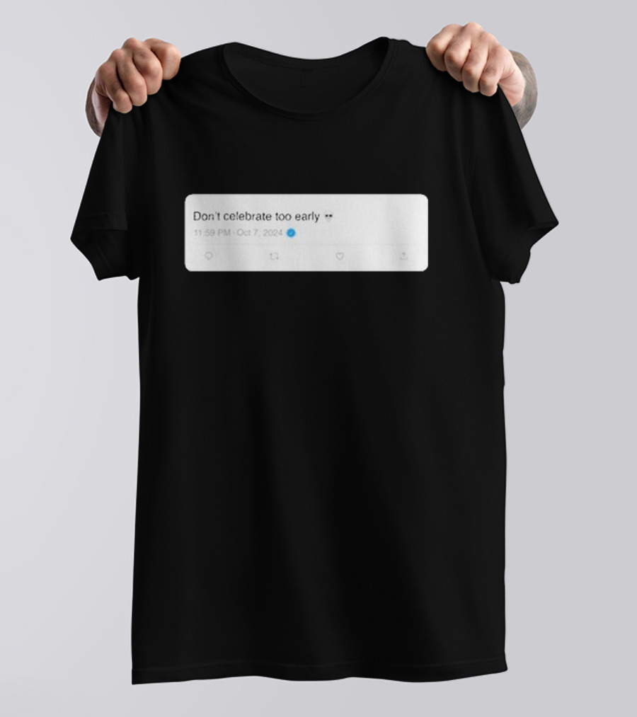 Talkin’ Yanks Don’t Celebrate Too Early 11:59 PM Oct 7 T-Shirt