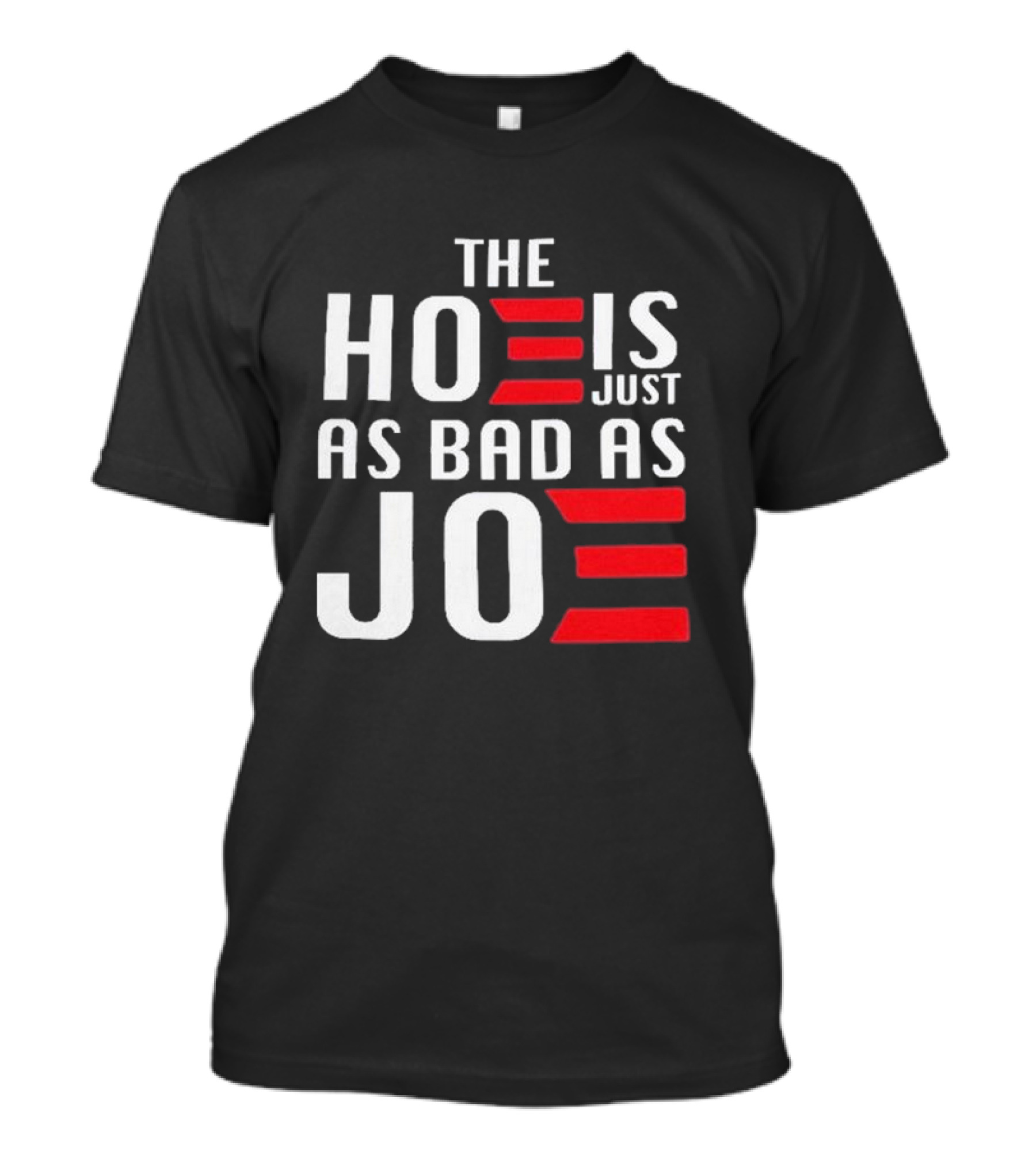 The Hoe Is Just As Bad As Joe Vote Trump T-Shirt