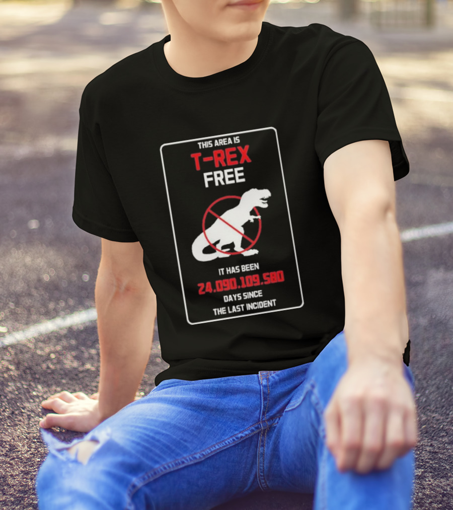 This Area Is T-rex Free It Has Been 24,090,109,580 Days Since The Last Incident T-Shirt
