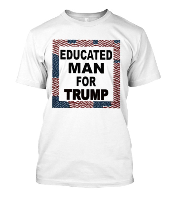 Educated Man For Trump American Flag T-Shirt