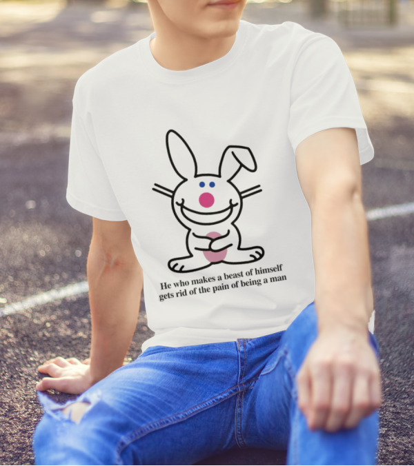 He Who Makes A Beast Of Himself Happy Bunny Gets Rid Of The Pain Of Being A Man T-Shirt