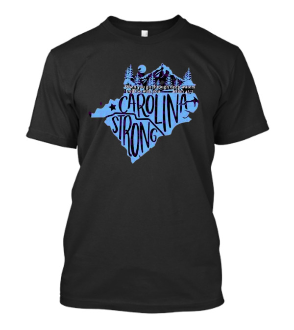 Carolina Strong Fundraiser Isaiah 43:2 When You Go Through Deep Waters I Will Be With You T-Shirt