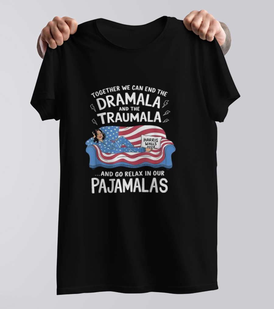 Together We Can End The Dramala And The Traumala Harris Walls 2024 Pajamalas T-Shirt