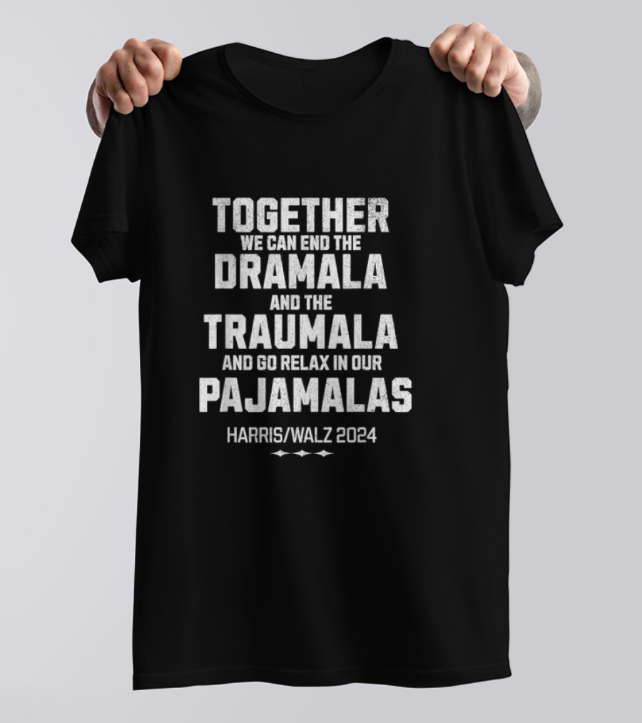 Kamala Harris Walz 2024 Together We Can End The Dramala Traumala Pajamalas T-Shirt