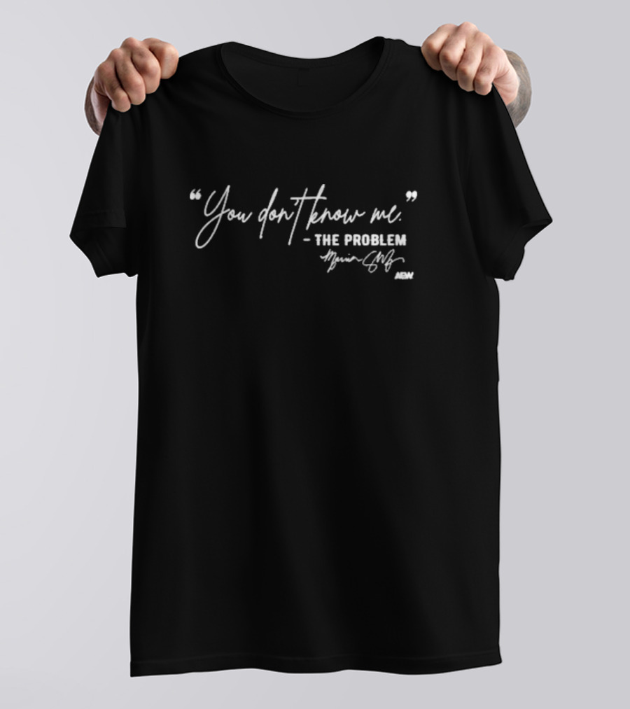 You Don’t Know Me The Problem Marina Shafir AEW T-Shirt