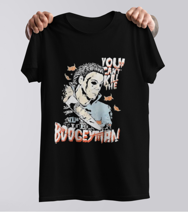 You Can’t Kill The Boogeyman Michael Myers Horror Halloween T-Shirt