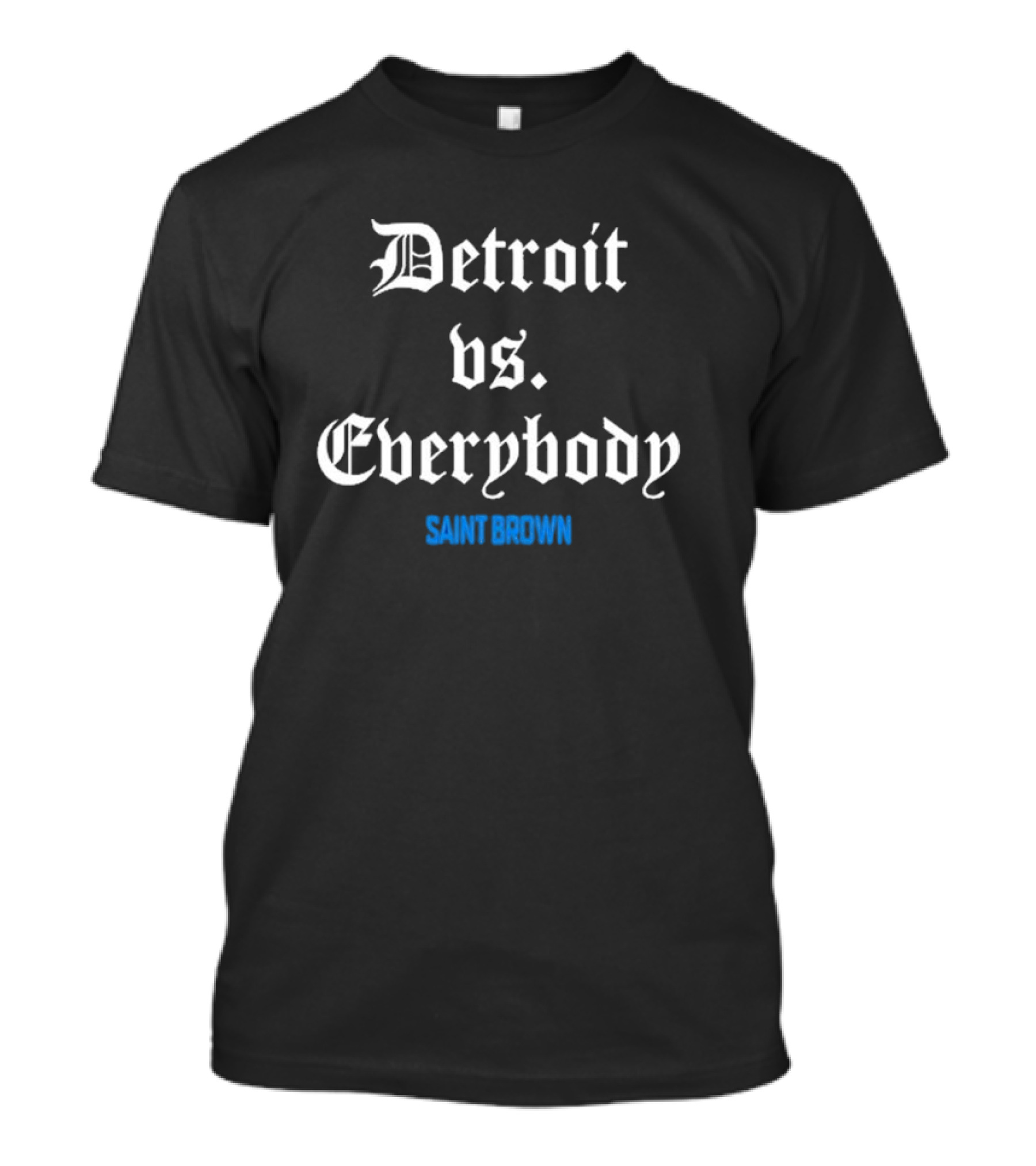 Saint Brown Detroit Vs Everybody Black And White Old English Font T-Shirt