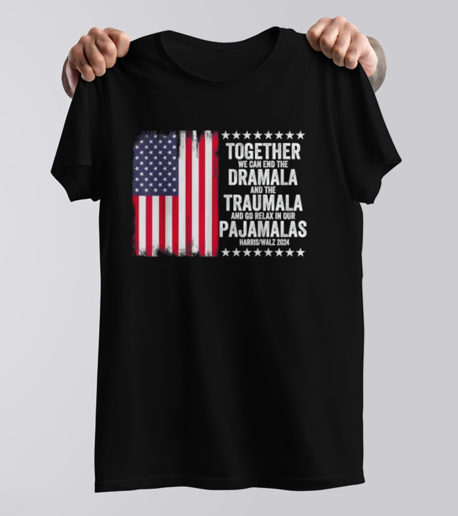 Harris Walz 2024 Together End Dramala Traumala Relax Pajamalas T-Shirt