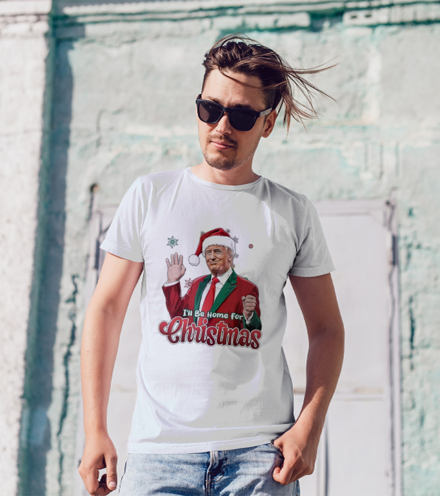 I'll Be Home For Christmas Donald Trump Santa Suit T-Shirt
