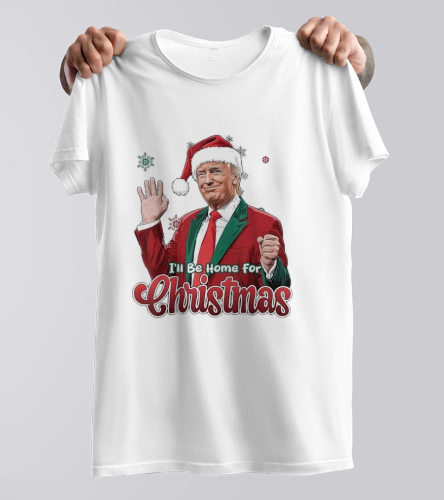I'll Be Home For Christmas Donald Trump Santa Suit T-Shirt