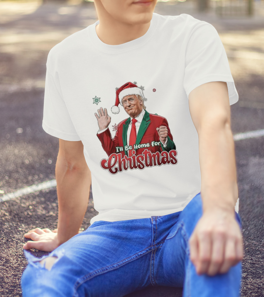 I'll Be Home For Christmas Donald Trump Santa Suit T-Shirt