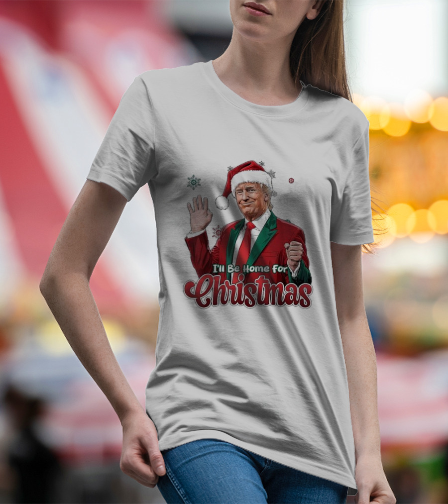 I'll Be Home For Christmas Donald Trump Santa Suit T-Shirt