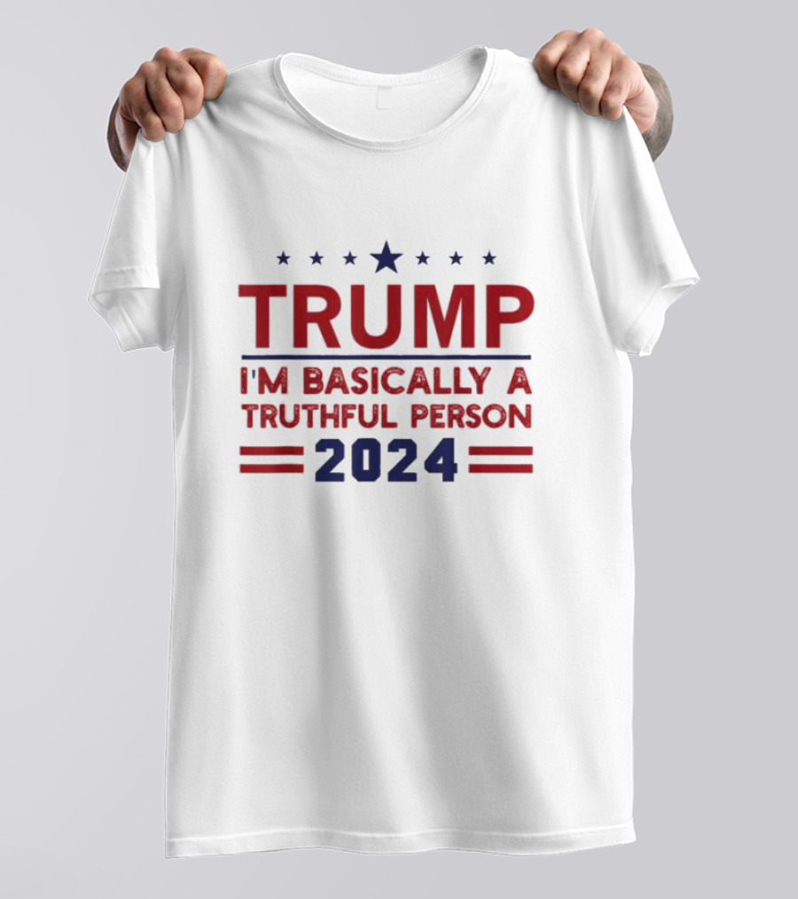 Trump I'm Basically A Truthful Person 2024 T-Shirt