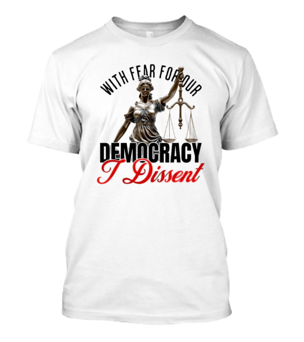 With Fear For Our Democracy I Dissent Sotomayor Presidential Scales Of Justice T-Shirt
