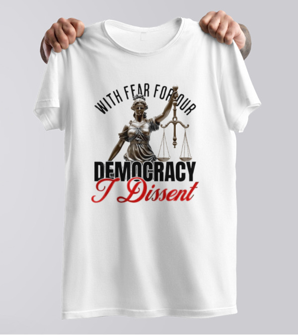 With Fear For Our Democracy I Dissent Sotomayor Presidential Scales Of Justice T-Shirt