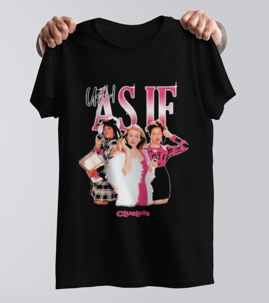 Clueless Ugh As If Girls T-Shirt