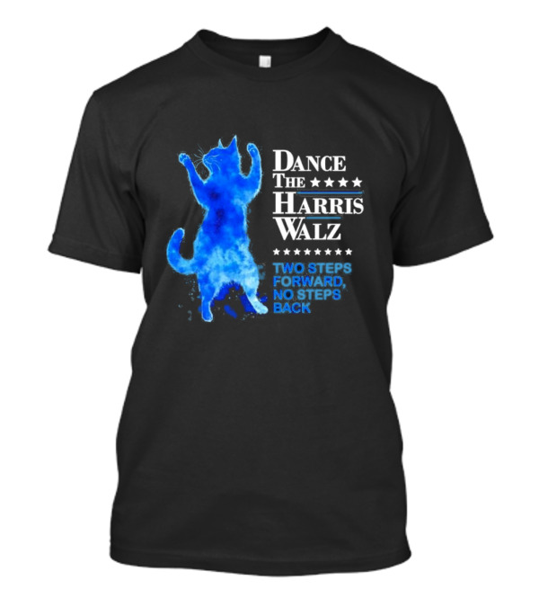 Dance The Harris Walz Two Steps Forward No Steps Back Blue Cat Stars T-Shirt